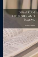 Sumerian Liturgies And Psalms