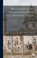 [Plutach's Lives, Translated From the Original Greek; With Notes Critical and Historical, and a New Life of Plutarch; Volume 1