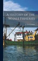 A History of the Whale Fisheries