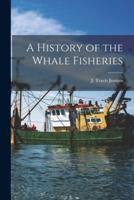 A History of the Whale Fisheries