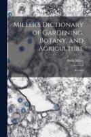 Miller's Dictionary of Gardening, Botany, and Agriculture
