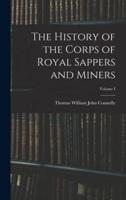 The History of the Corps of Royal Sappers and Miners; Volume I