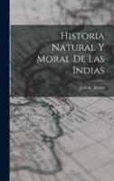 Historia Natural Y Moral De Las Indias