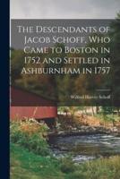 The Descendants of Jacob Schoff, Who Came to Boston in 1752 and Settled in Ashburnham in 1757