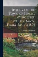 History of the Town of Berlin, Worcester County, Mass., From 1784-To 1895