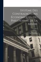 Système Des Contradictions Économiques, Ou, Philosophie De La Misère; Volume 2