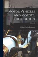 Motor Vehicles And Motors, Their Design; Volume 2