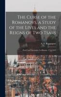 The Curse of the Romanovs, a Study of the Lives and the Reigns of Two Tsars
