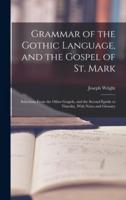 Grammar of the Gothic Language, and the Gospel of St. Mark