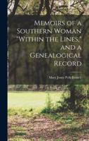 Memoirs of a Southern Woman "Within the Lines," and a Genealogical Record