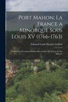 Port Mahon; La France a Minorque Sous Louis XV (1766-1763)