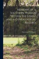 Memoirs of a Southern Woman "Within the Lines," and a Genealogical Record