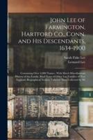 John Lee of Farmington, Hartford Co., Conn. And His Descendants, 1634-1900