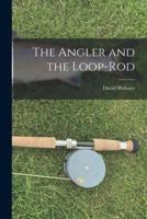 The Angler and the Loop-Rod