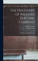 The Discovery of Induced Electric Currents