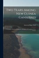 Two Years Among New Guinea Cannibals