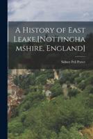 A History of East Leake, [Nottinghamshire, England]