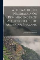 With Walker In Nicaragua Or Reminiscences Of An Officer Of The American Phalanx