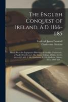 The English Conquest of Ireland, A.D. 1166-1185