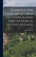 Lehrbuch Der Gabelsbergerschen Stenographie Zweiter Kurfus, Neunte Auflage