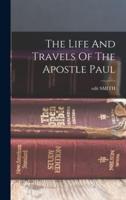 The Life And Travels Of The Apostle Paul