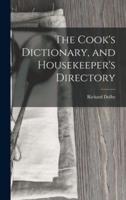 The Cook's Dictionary, and Housekeeper's Directory