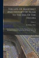 The Life Of Mahomet And History Of Islam To The Era Of The Hegira