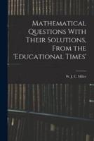 Mathematical Questions With Their Solutions, From the 'Educational Times'
