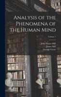 Analysis of the Phenomena of the Human Mind; Volume 1