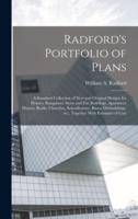 Radford's Portfolio of Plans; a Standard Collection of new and Original Designs for Houses, Bungalows, Store and Flat Buildings, Apartment Houses, Banks, Churches, Schoolhouses, Barns, Outbuildings, etc., Together With Estimates of Cost