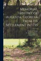 Memorial History of Augusta, Georgia From Its Settlement in 1735