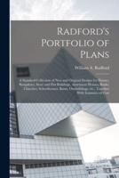 Radford's Portfolio of Plans; a Standard Collection of new and Original Designs for Houses, Bungalows, Store and Flat Buildings, Apartment Houses, Ban