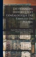 Dictionnaire Historique Et Généalogique Des Familles Du Poitou; Volume 3