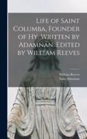 Life of Saint Columba, Founder of Hy. Written by Adamnan. Edited by William Reeves