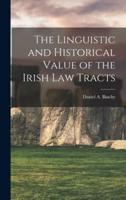 The Linguistic and Historical Value of the Irish Law Tracts