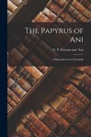 The Papyrus of Ani; a Reproduction in Facsimile
