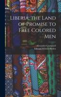 Liberia, the Land of Promise to Free Colored Men