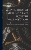 A Catalogue Of Sterling Silver With The Wallace Stamp