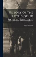 History Of The Excelsior Or Sickles' Brigade