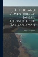 The Life and Adventures of James F. O'Connell, the Tattooed Man