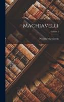 Machiavelli; Volume I