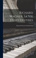 Richard Wagner, Sa Vie Et Ses Oeuvres
