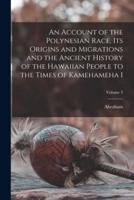 An Account of the Polynesian Race, Its Origins and Migrations and the Ancient History of the Hawaiian People to the Times of Kamehameha I; Volume 3