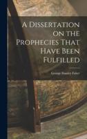 A Dissertation on the Prophecies That Have Been Fulfilled