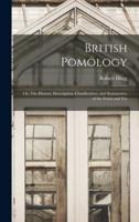 British Pomology; or, The History, Description, Classification, and Synonymes, of the Fruits and Fru