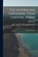The Australian Explorers Their Labours, Perils and Achievements