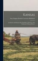 Kansas; Its Interior and Exterior Life, Including a Full View of Its Settlement, Political History,