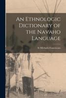 An Ethnologic Dictionary of the Navaho Language