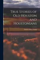 True Stories of Old Houston and Houstonians