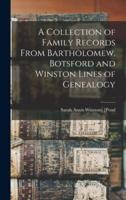 A Collection of Family Records From Bartholomew, Botsford and Winston Lines of Genealogy